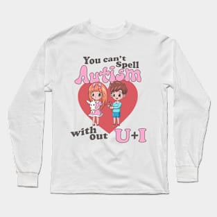 You Can't Spell Autism Without U + I Long Sleeve T-Shirt